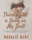 Image for There&#39;s still a baby in my bed! : Learning to live happily with the adult baby in your relationship