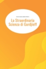 Image for La straordinaria scienza di Gurdjieff : Un inedito approfondimento teorico-pratico