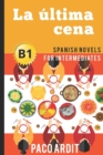 Image for Spanish Novels : La ultima cena (Spanish Novels for Intermediates - B1)