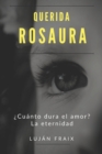 Image for Querida Rosaura : ?Cuanto dura el amor? La eternidad