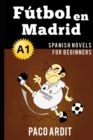 Image for Spanish Novels : Futbol en Madrid (Spanish Novels for Beginners - A1)