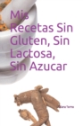 Image for Mis Recetas Sin Gluten, Sin Lactosa, Sin Azucar