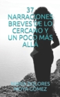 Image for 37 Narraciones Breves de Lo Cercano Y Un Poco Mas Alla