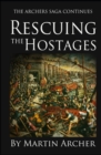 Image for Rescuing the Hostages : Action-packed historical fiction saga about the captain of a company of archers in Medieval England during the feudal times of King Richard and King John.