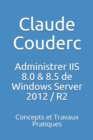 Image for Administrer IIS 8.0 &amp; 8.5 de Windows Server 2012 / R2 : Concepts et Travaux Pratiques