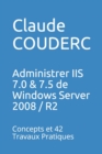 Image for Administrer IIS 7.0 &amp; 7.5 de Windows Server 2008 / R2 : Concepts et 42 Travaux Pratiques