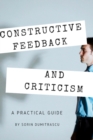 Image for Constructive Feedback and Criticism : A Practical Guide
