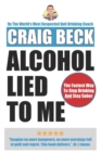 Image for Alcohol Lied to Me : The Intelligent Way to Escape Alcohol Addiction