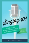 Image for Singing 101 : Vocal Basics and Fundamental Singing Skills for All Styles and Abilities
