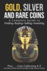 Image for Gold, Silver and Rare Coins : A Complete Guide To Finding Buying Selling Investing: Plus...Coin Collecting A-Z: Gold, Silver and Rare Coins Are Top Sellers on eBay, Amazon and Etsy
