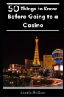Image for 50 Things to Know Before Going to a Casino