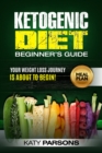 Image for Ketogenic Diet Beginner&#39;s Guide: Your Weight Loss Journey is About to Begin!