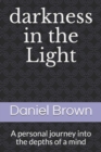 Image for darkness in the Light : A personal journey into the depths of a mind