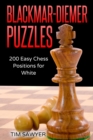 Image for Blackmar-Diemer Puzzles : 200 Easy Chess Positions for White