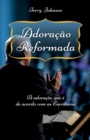 Image for Adoracao Reformada : A adoracao que e de acordo com as Escrituras