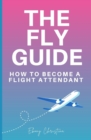 Image for Fly Girl&#39;s Guide : How to Become a Flight Attendant