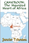 Image for Cameroon : The Haunted Heart of Africa