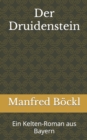 Image for Der Druidenstein : Ein Kelten-Roman aus Bayern