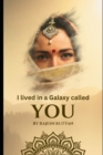 Image for I lived in a Galaxy called You : A Tale of Love, Sacrifice, and Cosmic Boundaries