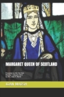 Image for Margaret Queen of Scotland : Presented to the &#39;81 Club Monday 5 January 2015 by Mrs. Alan R. Marsh