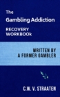 Image for The Gambling Addiction Recovery Workbook : Written by a Former Gambler