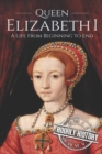 Image for Queen Elizabeth I : A Life From Beginning to End