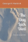 Image for The Day Luck Died : First one out gets Pie!