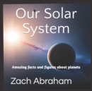 Image for Our Solar System : Amazing facts and figures about planets