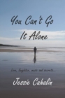 Image for You Can&#39;t Go It Alone - Love, Laughter, Music and Secrets
