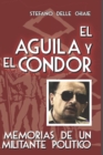 Image for El aguila y el condor : Memorias de un militante politico