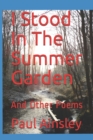 Image for I Stood In The Summer Garden : And Other Poems
