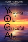 Image for Yoga: Young &amp; Old Graceful Art: Body Harmony Meditation, Techniques,  Relaxation, Happiness, Mindfulness, Focus, Become Stress Free  and Reflection