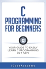 Image for C Programming for Beginners : Your Guide to Easily Learn C Programming In 7 Days