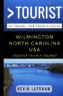 Image for Greater Than a Tourist - Wilmington, NC : 50 Travel Tips from a Local