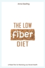 Image for The low fiber diet  : 6-week plan for restoring your bowel health