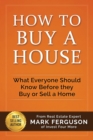 Image for How to Buy a House : What Everyone Should Know Before They Buy or Sell a Home