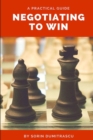 Image for Negotiating to Win : A Practical Guide