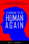 Image for Learning to Be Human Again