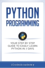 Image for Python : Programming: Your Step By Step Guide To Easily Learn Python in 7 Days (Python for Beginners, Python Programming for Beginners, Learn Python, Python Language)