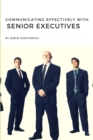 Image for Communicating Effectively with Senior Executives : A Practical Guide