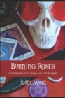 Image for Burning Roses : A decadent tale of sex, drugs, rock n roll &amp; magick