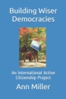 Image for Building Wiser Democracies : An International Active Citizenship Project
