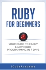 Image for Ruby For Beginners : Your Guide To Easily Learn Ruby Programming in 7 days