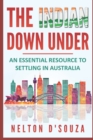 Image for The Indian Down Under : An essential resource to settling in Australia