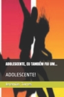 Image for Adolescente, Eu Tambem Fui Um... : Adolescente!