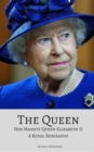 Image for The Queen : Her Majesty Queen Elizabeth II: A Royal Biography