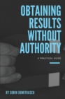Image for Obtaining Results without Authority : A Practical Guide