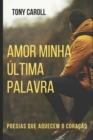 Image for Amor Minha Ultima Palavra : Poesias que aquecem o coracao