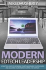 Image for Modern EdTech Leadership : A practical guide to designing your team, serving your teachers, and adjusting your strategy for the 21st century.
