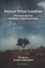 Image for Beyond Tribal Loyalties : Personal Stories of Jewish Peace Activists - 2nd Edition